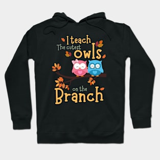 I teach the cutest owls on the branch - Kindergarten Teacher Fall Autumn Hoodie